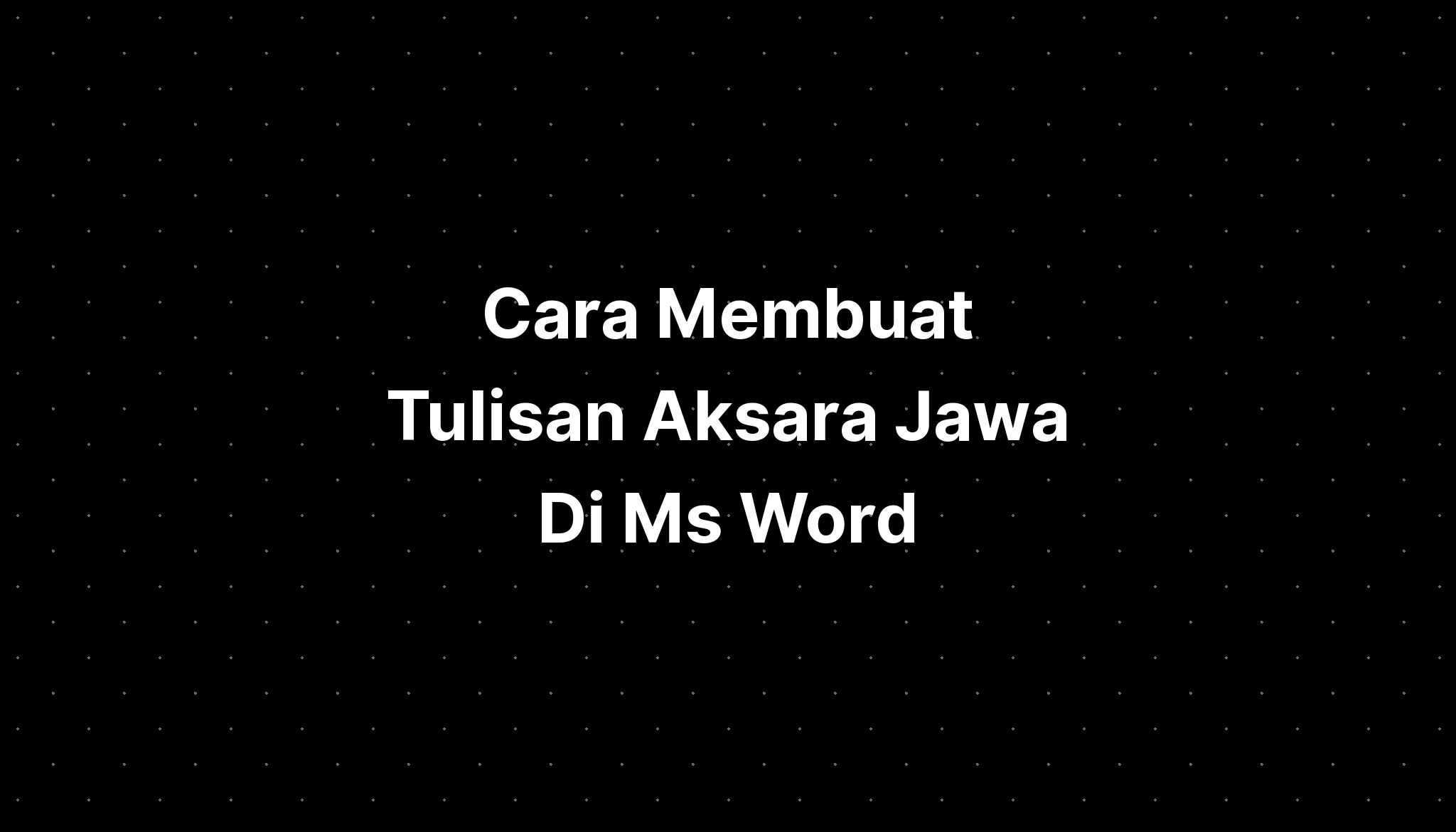 Cara Membuat Tulisan Aksara Jawa Di Ms Word PELAJARAN